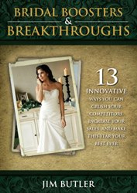 Bridal Boosters & Breakthroughs: 13 Innovative Ways You Can Crush Your Competitors, Increase Your Sa