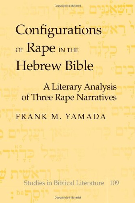 Configurations of Rape in the Hebrew Bible: A Literary Analysis of Three Rape Narratives (Studies in Biblical Literature)