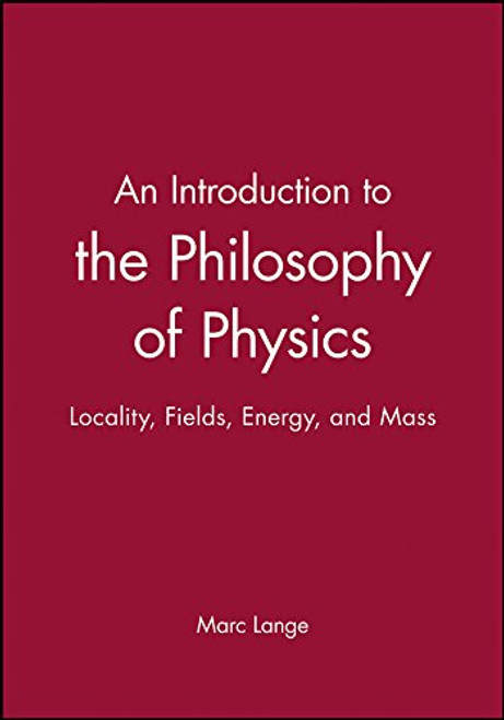 An Introduction to the Philosophy of Physics: Locality, Fields, Energy, and Mass