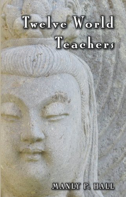 Twelve World Teachers: A Summary of Their Lives and Teachings