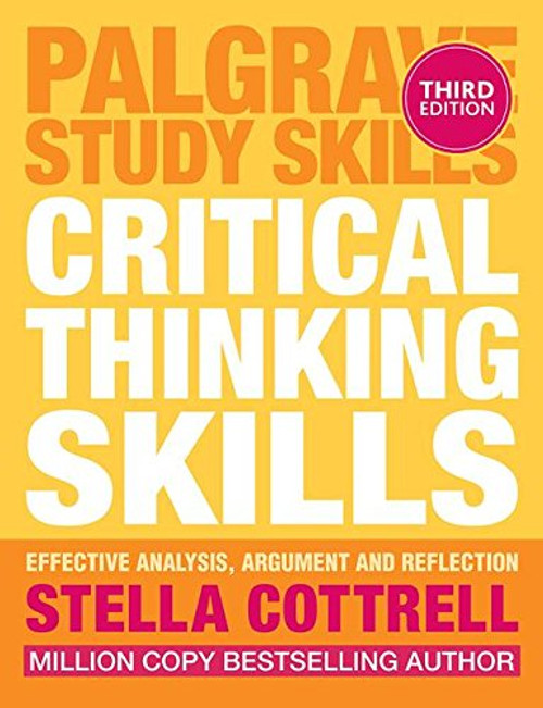 Critical Thinking Skills: Effective Analysis, Argument and Reflection (Palgrave Study Skills)