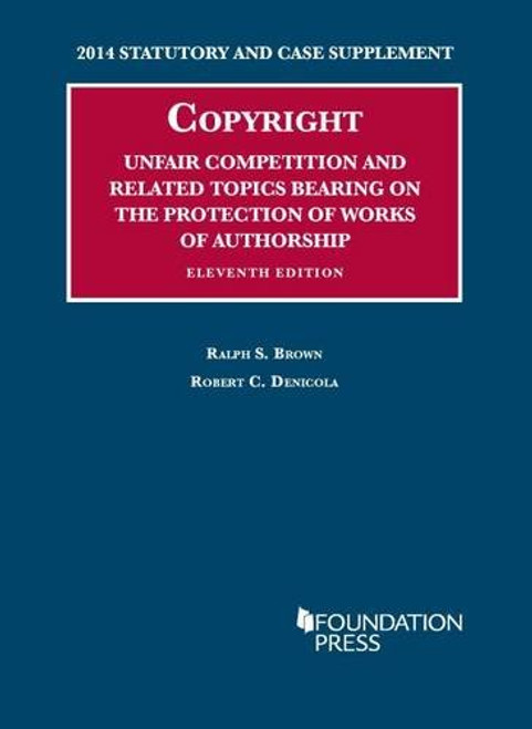 Copyright, Unfair Competition, Related Topics Bearing Protection Works Authorship 2014 Supplement (University Casebook Series)