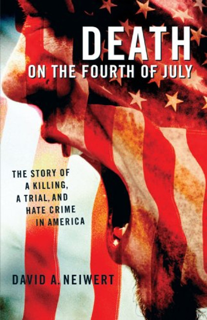 Death on the Fourth of July: The Story of a Killing, a Trial, and Hate Crime in America