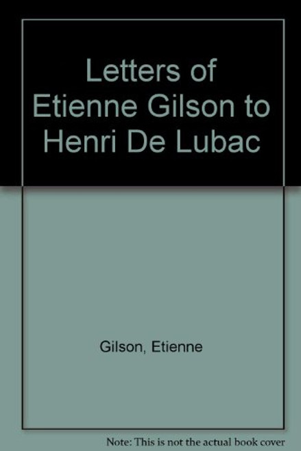 Letters of Etienne Gilson to Henri De Lubac (English and French Edition)