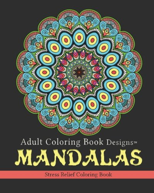 Adult Coloring Book Designs: Mandalas: Stress Relief Coloring Book