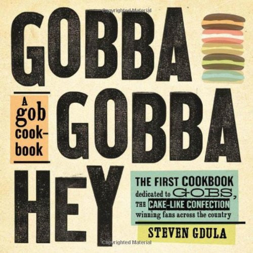 Gobba Gobba Hey: A Gob Cookbook