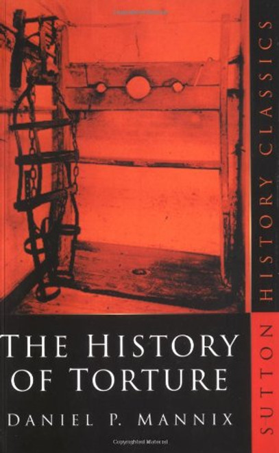 The History of Torture (Sutton History Classics)