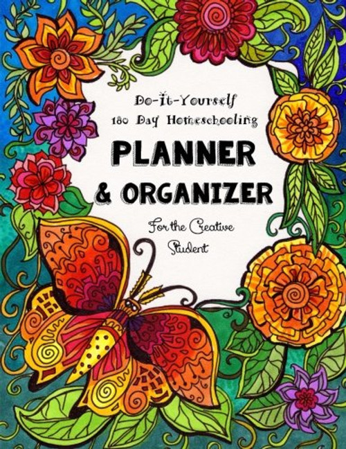 180 Day Homeschooling Planner: & Organizer - Do-It-Yourself -  For the Creative Student (180 Days of Delight Directed Homeschooling for Eclectic Families) (Volume 1)