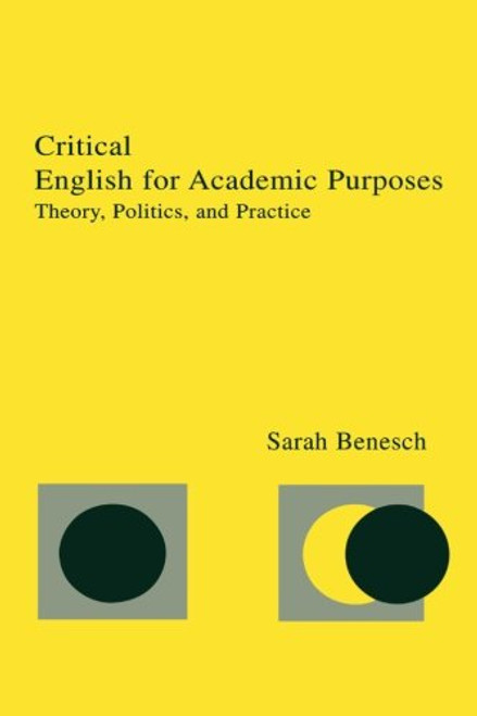 Critical English for Academic Purposes: Theory, Politics, and Practice