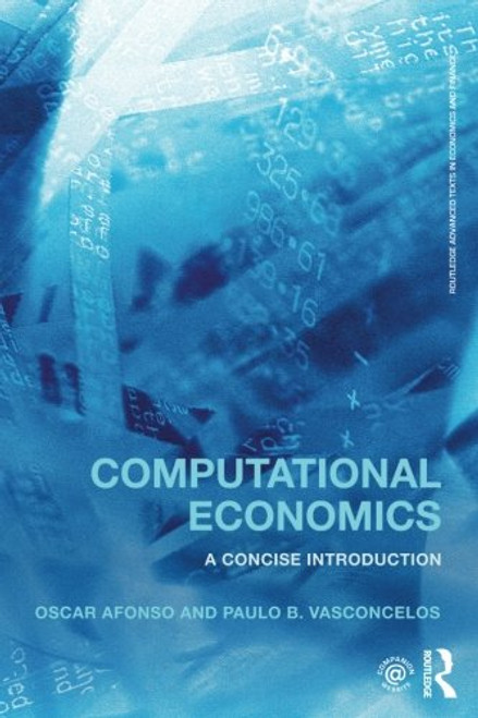 Computational Economics: A concise introduction (Routledge Advanced Texts in Economics and Finance)