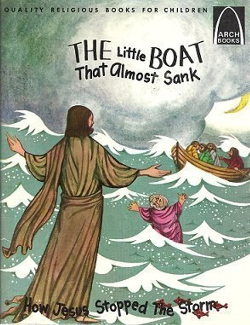 The Little Boat That Almost Sank:  Matthew 14:22-33, Mark 6:45-51 for Children (Arch Book)