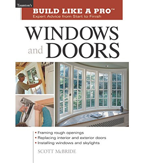 Windows and Doors: Expert Advice from Start to Finish (Taunton's Build Like a Pro)
