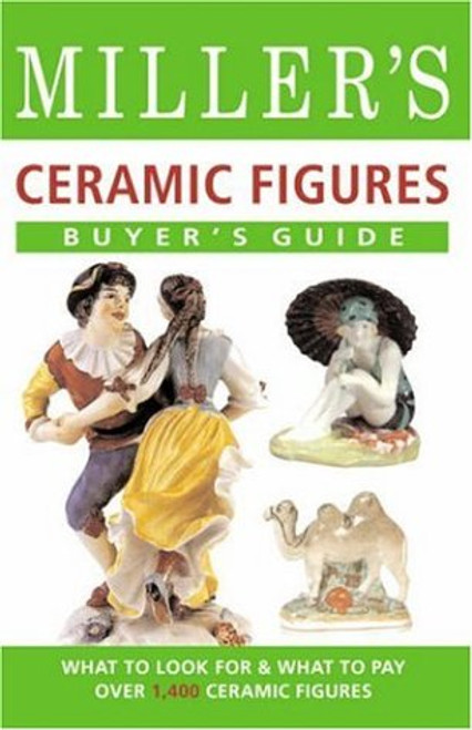 Miller's Buyer's Guide: Ceramic Figures: What to Look For & What to Pay For Over 1,400 Ceramic Figures