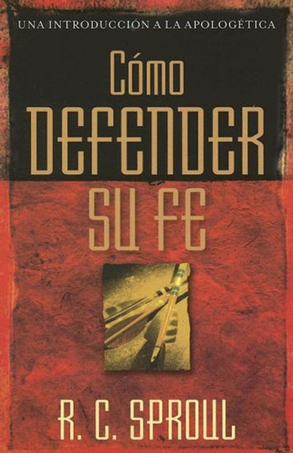 Cmo defender su fe (Una Introduccion a La Apologetica) (Spanish Edition)