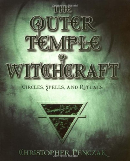 The Outer Temple of Witchcraft: Circles, Spells and Rituals (Penczak Temple Series)