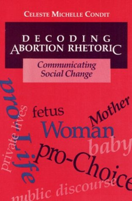 Decoding Abortion Rhetoric: COMMUNICATING SOCIAL CHANGE