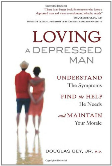 Loving a Depressed Man: Understand the Symptons, Find the Help He Needs and Maintain Your Morale