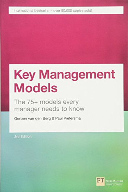 Key Management Models, 3rd Edition: The 75+ Models Every Manager Needs to Know (3rd Edition)