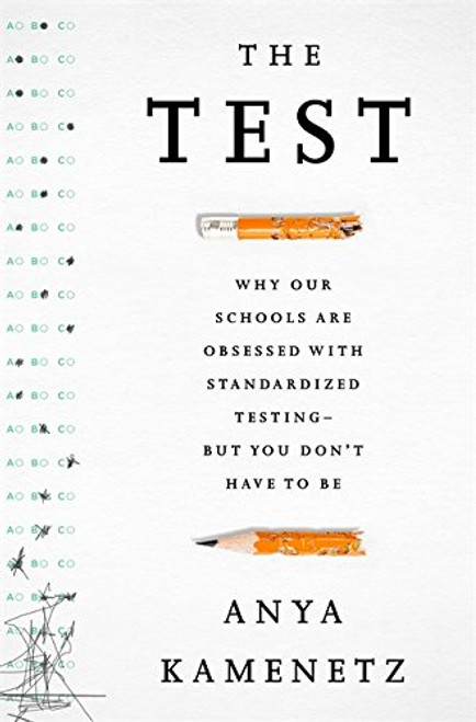 The Test: Why Our Schools are Obsessed with Standardized TestingBut You Dont Have to Be