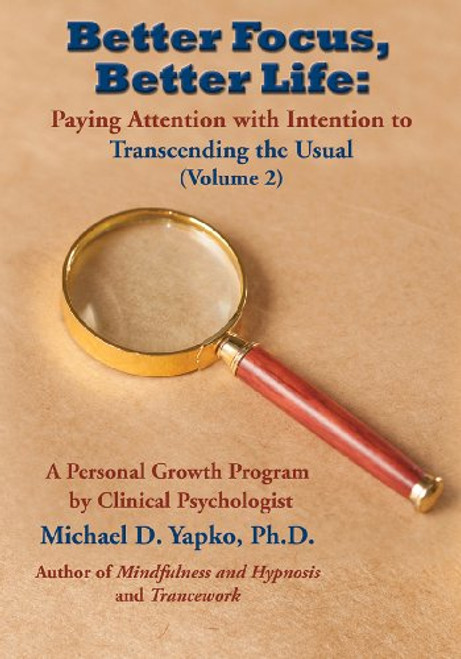 Better Focus, Better Life: Paying Attention with Intention to Transcending the Usual (Volume 2)