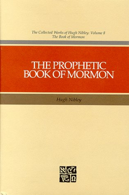 The Prophetic Book of Mormon (The Collected works of Hugh Nibley)