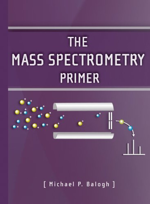 The Mass Spectrometry Primer (Waters Series)