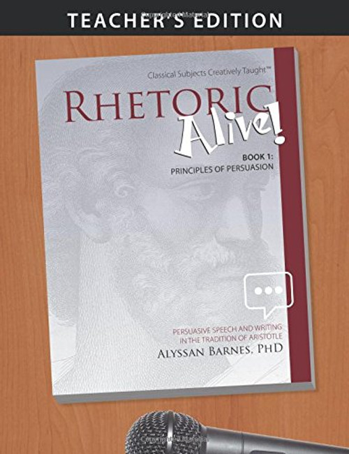 Rhetoric Alive! Principles of Persuasion Teacher's Edition
