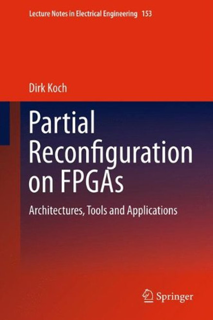 Partial Reconfiguration on FPGAs: Architectures, Tools and Applications (Lecture Notes in Electrical Engineering)