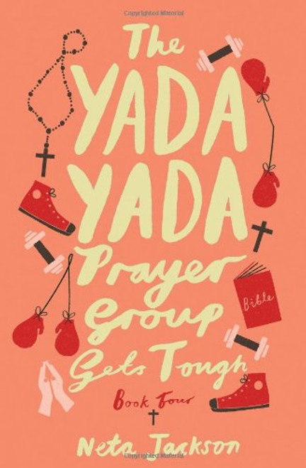 The Yada Yada Prayer Group Gets Tough (The Yada Yada Prayer Group, Book 4) (With Celebrations and Recipes)