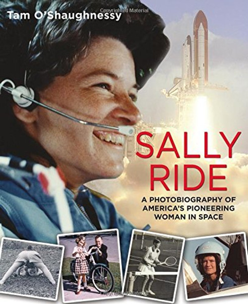 Sally Ride: A Photobiography of America's Pioneering Woman in Space