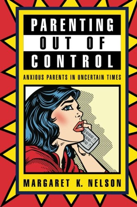 Parenting Out of Control: Anxious Parents in Uncertain Times