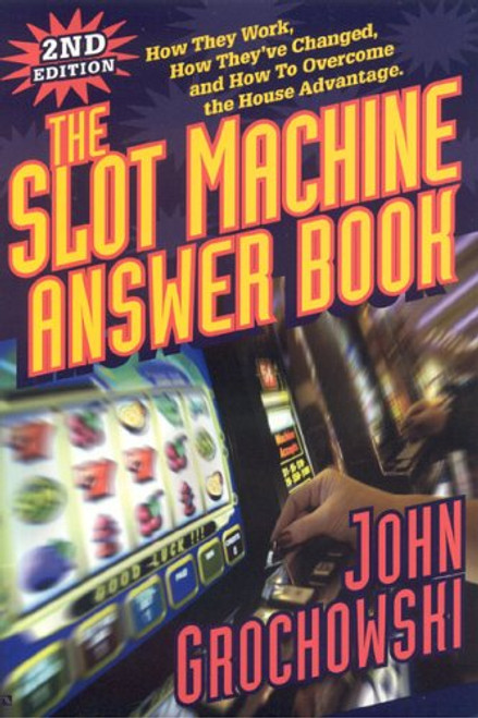 The Slot Machine Answer Book: How They Work, How They've Changed and How to Overcome the House Advantage