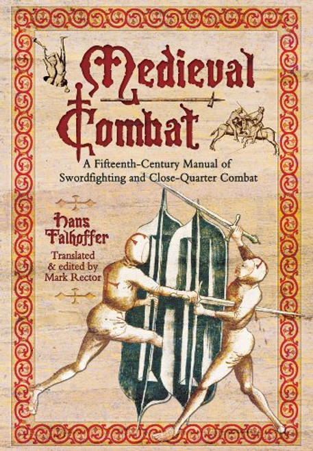 Medieval Combat: A Fifteenth-Century Manual of Swordfighting and Close-Quarter Combat