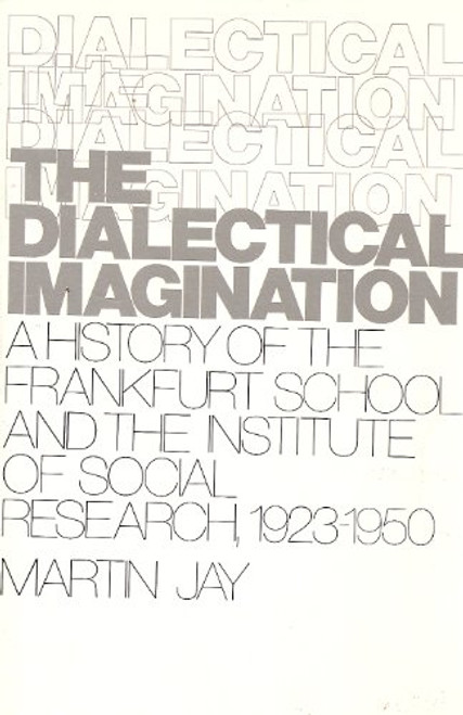 Dialectical Imagination: A History of the Frankfurt School and Institute of Social Research