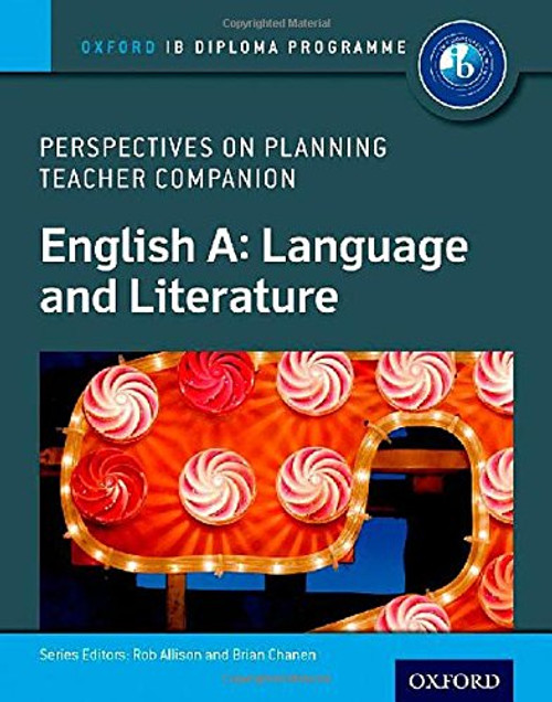 IB Perspectives on Planning English A: Language and Literature Teacher Companion: Oxford IB Diploma Program