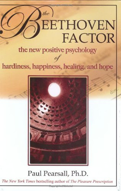 The Beethoven Factor: The New Positive Psychology of Hardiness, Happiness, Healing, and Hope
