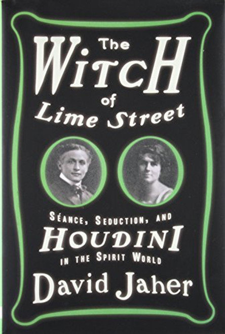 The Witch of Lime Street: Sance, Seduction, and Houdini in the Spirit World
