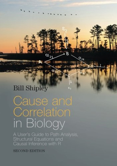 Cause and Correlation in Biology: A User's Guide to Path Analysis, Structural Equations and Causal Inference with R