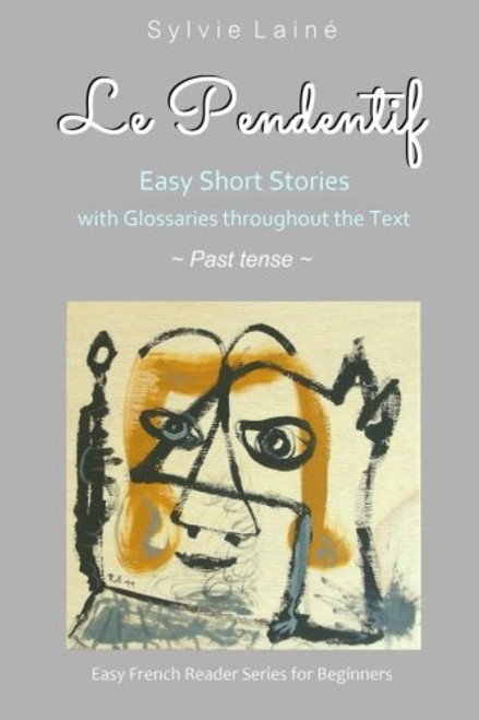 Le Pendentif: Easy French Stories with English Glossaries **Past tense** (Easy French Reader Series for Beginners) (Volume 4) (French Edition)
