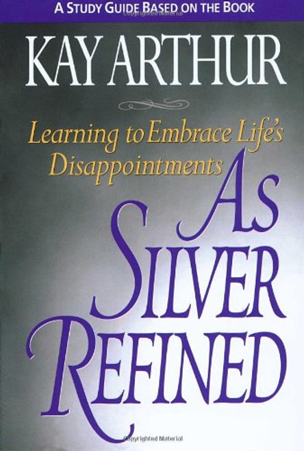 As Silver Refined: Learning to Embrace Life's Disappointments (Study Guide)