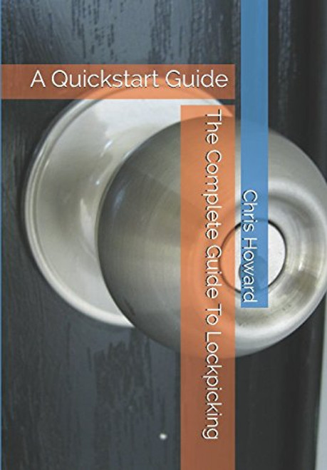 The Complete Guide To Lockpicking: A Quickstart Guide (Quickstart Guides)