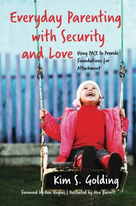 Everyday Parenting with Security and Love: Using PACE to Provide Foundations for Attachment