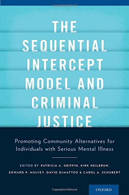 The Sequential Intercept Model and Criminal Justice: Promoting Community Alternatives for Individuals with Serious Mental Illness