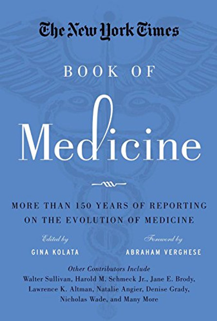 The New York Times Book of Medicine: More than 150 Years of Reporting on the Evolution of Medicine
