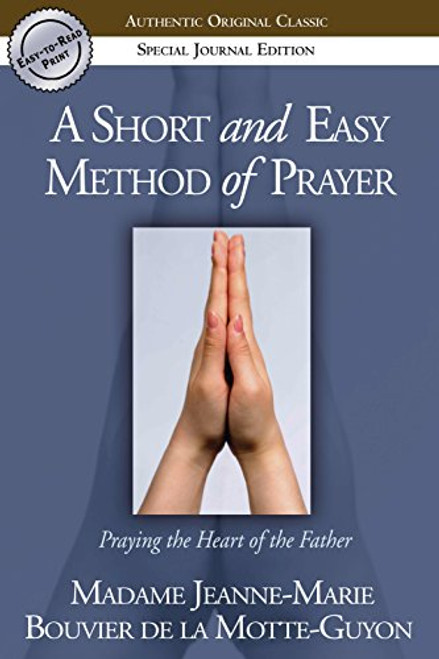 A Short and Easy Method of Prayer: Praying the Heart of the Father (Authentic Original Classic)