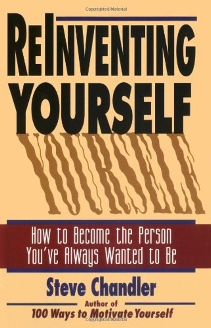 Reinventing Yourself: How to Become the Person You'Ve Always Wanted to Be