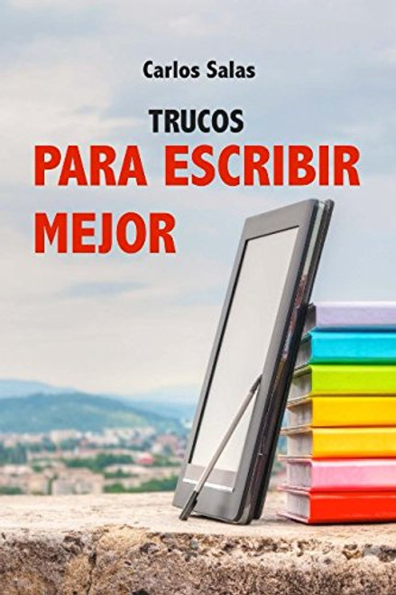 Trucos para Escribir Mejor: Cmo redactar textos sobresalientes (Spanish Edition)