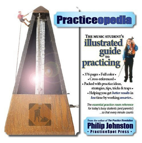 Practiceopedia: The Music Student's Illustrated Guide to Practicing