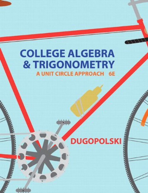 College Algebra and Trigonometry: A Unit Circle Approach (6th Edition)