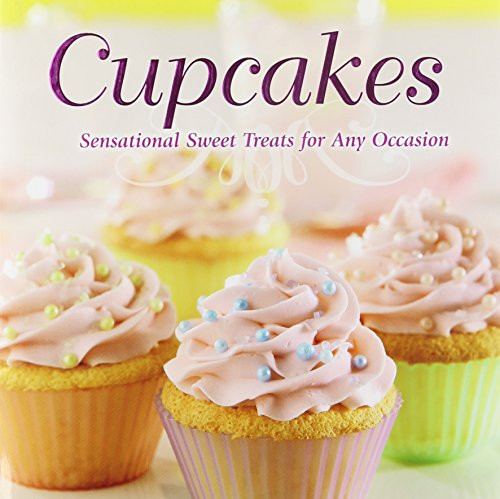 Cupcakes: Sensational Sweet Treats for Every Occasion